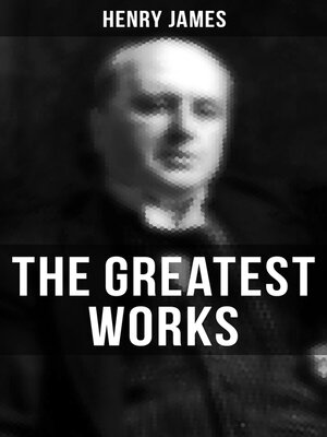 cover image of The Greatest Works of Henry James